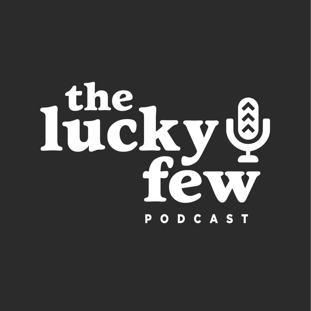 The lucky few podcast